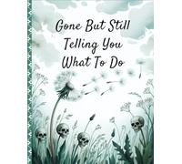 Gone But Still Telling You What To Do: A Funny End of Life Planner Death Organizer to Provide Everything Your Loved Ones Need to Know