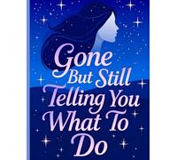 Gone But Still Telling You What To Do: A Simple End Of Life Planner Organizer, to Provide Everything Your Loved Ones Need to Know in Case You Die