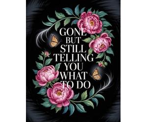 Gone But Still Telling You What To Do: Comprehensive End-of-Life Planner - A straightforward organizer to ensure your loved ones have all the crucial details they’ll need.