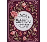 Gone, But Still Telling You What to Do: End-of-life organizer designed to document your essential information, assets, and final wishes to help your family manage everything with ease.