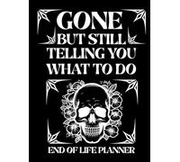 Gone But Still Telling You What to Do | End of Life Planner: Final Wishes, Estate Planning, Funeral Instructions, and Everything Your Family Needs to Know