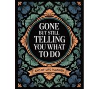 Gone But Still Telling You What To Do: Final Wishes & Life Information Planner - Keep your personal details, preferences, and last instructions organized.