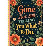 Gone But Still Telling You What To Do:Funny End of Life Planner: A Simple Guide for Your Family After You’re Die