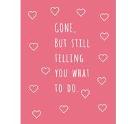 Gone, But Still Telling You What To Do: Hilarious Minimalist End of Planner| An Account of my Heirloom, Properties, and Directives for my Loved Ones.