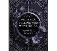 Gone, But Still Telling You What to Do: Keep everything in order with this end-of-life planner covering your personal assets, business information, and final wishes in one secure place.