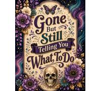 Gone But Still Telling You What To Do: The End-of-Life Planner Record Book brings all important information together in one place.