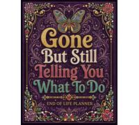 Gone But Still Telling You What To Do: The End-of-Life Planner Record Book creates a central place for your personal records and final wishes.