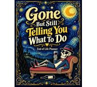Gone But Still Telling You What To Do: The End-of-Life Planner Record Book makes organizing vital information simple, helping your loved ones find what they need.