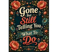 Gone But Still Telling You What To Do: The End-of-Life Planner Record Book provides a convenient way to keep essential information organized for your loved ones.