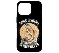 Gone Fishing, Be Back Never Fly Fishing Angler Coque pour iPhone 16 Pro