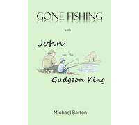 Gone Fishing With John and the Gudgeon King: Reflections on Fishing, Friendship, and Time