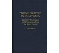 "Gone Native" in Polynesia, Contributions to the Study of World History I. C. (Ian Christopher) Campbell (Auteur)