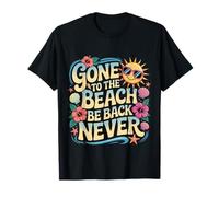 Gone to The Beach Be Back Never Détendez l'été - T-Shirt