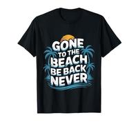 Gone to The Beach Be Back Never Détendez l'été - T-Shirt