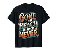 Gone to The Beach Be Back Never Détendez-Vous en été |- T-Shirt