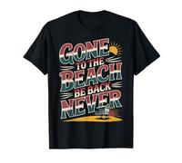 Gone to The Beach Be Back Never Détendez-Vous en été |- T-Shirt