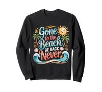 Gone to The Beach Be Back Never Relax Summer - Sweatshirt