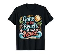 Gone to The Beach Be Back Never Relax Summer - T-Shirt