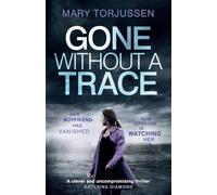 Mary Torjussen – Gone Without A Trace – Thriller psychologique haletant, twist surprenant