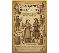 Gong Farmers & Rat Catchers: Obsolete Jobs Word Search: Delightfully Dusty Professions For The Discerning Word Sleuth