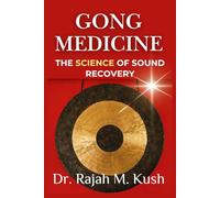 Gong Medicine: The Science of Sound Recovery: Bridging Ancient Practice with Clinical Evidence