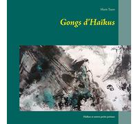Gongs d'Haïkus: Haïkus et autres petits poèmes