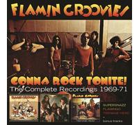 Gonna Rock Tonite: The Complete Recordings 1969-1971 by Flamin' Groovies [CD]