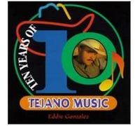 Gonzalez, Eddie - 10 Years of Tejano Music