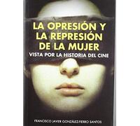 González-Fierro Santos, F: Opresión Y La Represión De La Muj