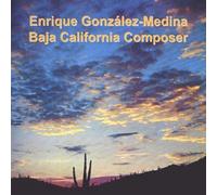 Gonzalez-Medina, Enrique - Baja California Composer