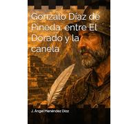 Gonzalo Díaz de Pineda: entre El Dorado y la canela