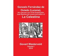 Gonzalo Fernández De Oviedo (Lucena), The Unknown Son Of The Embassador Juan Ramírez De Lucena And Author Of La Celestina