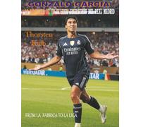 Gonzalo García: La biografía de un talento emergente del Real Madrid: FROM LA FÁBRICA TO LA LIGA