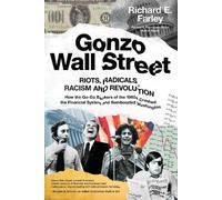 Gonzo Wall Street : RIOTS, RADICALS, RACISM AND REVOLUTION : How the Go-Go Bankers of the 1960s Crashed the Financial System and Bamboozled Washington (en anglais)