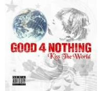 Good 4 Nothing - Kiss the World