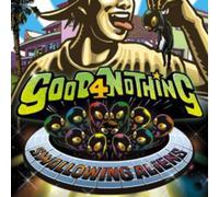 Good 4 Nothing - Swallowing Aliens