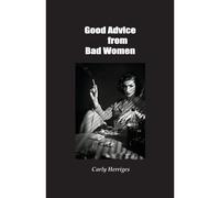 Good Advice From Bad Women
