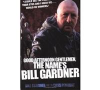 Good Afternoon Gentlemen, the Name's Bill Gardner Bill Gardner, Cass Pennant (Auteur)