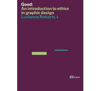 Good: An Introduction to Ethics in Graphic Design