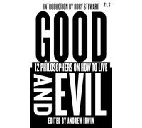 Good and Evil: 12 Philosophers on How to Live