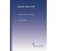 Good and evil a study in Biblical theology. 11
