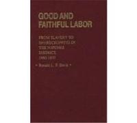 Good and Faithful Labor, Contributions in American History Ronald L. F. Davis (Auteur)