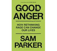 Good Anger: How Rethinking Rage Can Change Our Lives: A BEST BOOK OF 2025 BY THE INDEPENDENT