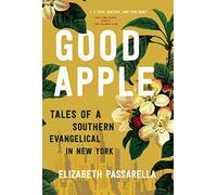 Good Apple: Tales of a Southern Evangelical in New York