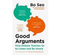 Good Arguments: How Debate Teaches Us to Listen and be Heard