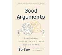 Good Arguments: How Debate Teaches Us to Listen and Be Heard