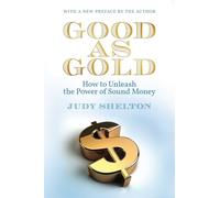 Good as Gold: How to Unleash the Power of Sound Money