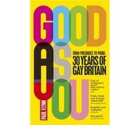 Good As You: From Prejudice to Pride - 30 Years of Gay Britain