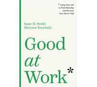 Good at Work Using Your Job to Find Meaning and Become Your Better Self - Isaac H. Smith - Harvard Business Review Press - ebook (ePub) - Livre