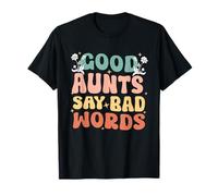 Good Aunts Say Bad Words Groovy Funny Auntlife Auntie Citation T-Shirt